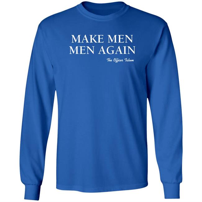 The Officer Tatum Store Make Men Men Again The Officer Tatum Shirt Lindsay Make Men Men Again The Officer Tatum Shirt The Officer Tatum Store Lindsay
