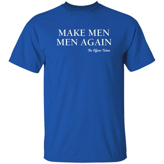 The Officer Tatum Store Make Men Men Again The Officer Tatum Shirt Lindsay Lindsay Make Men Men Again The Officer Tatum Shirt The Officer Tatum Store