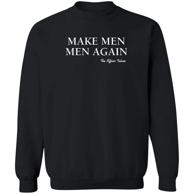 The Officer Tatum Store Make Men Men Again The Officer Tatum Shirt Lindsay Make Men Men Again The Officer Tatum Shirt Lindsay The Officer Tatum Store