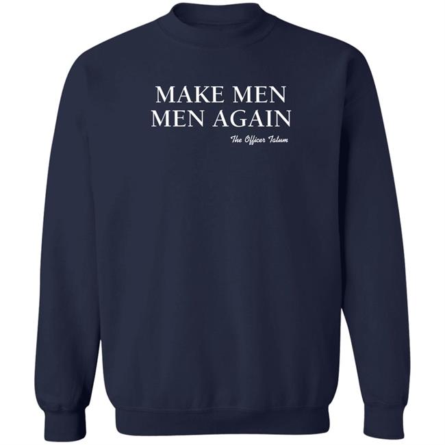 The Officer Tatum Store Make Men Men Again The Officer Tatum Shirt Lindsay The Officer Tatum Store Lindsay Make Men Men Again The Officer Tatum Shirt