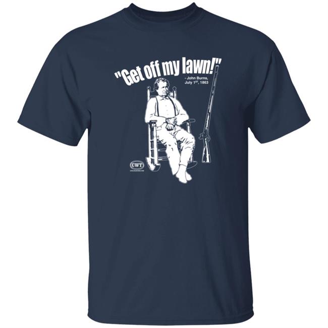Jen Runs On Purpose Civil War Tees Merch Get Off My Lawn John Burns Shirt Get Off My Lawn John Burns Shirt Civil War Tees Merch Jen Runs On Purpose