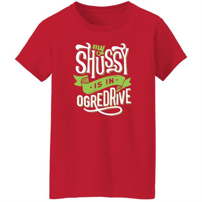 Shussy Is In Ogredrive Shirt Goodshirts Shussy Is In Ogredrive Shirt Goodshirts