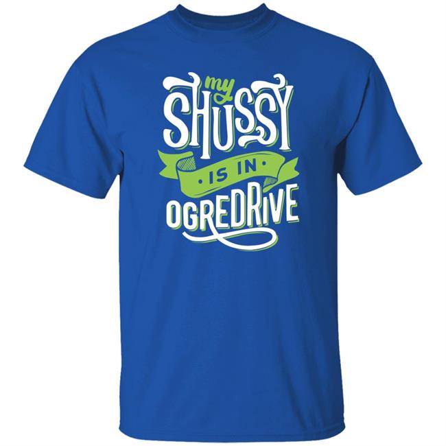 Shussy Is In Ogredrive Shirt Goodshirts Shussy Is In Ogredrive Shirt Goodshirts