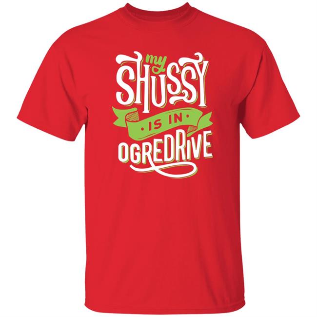 Shussy Is In Ogredrive Shirt Goodshirts Goodshirts Shussy Is In Ogredrive Shirt
