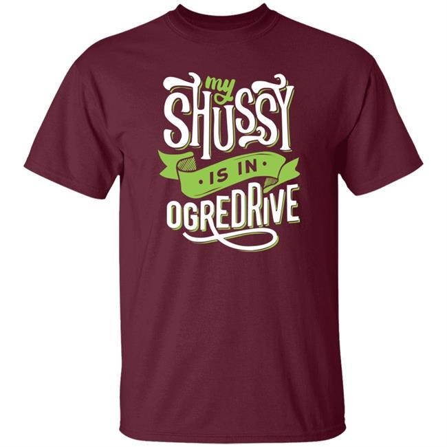 Shussy Is In Ogredrive Shirt Goodshirts Goodshirts Shussy Is In Ogredrive Shirt