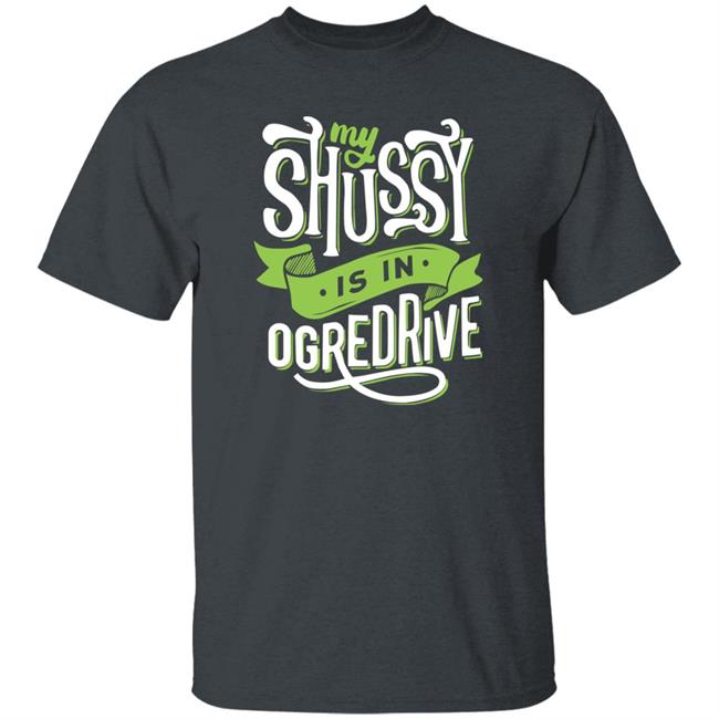 Shussy Is In Ogredrive Shirt Goodshirts Goodshirts Shussy Is In Ogredrive Shirt