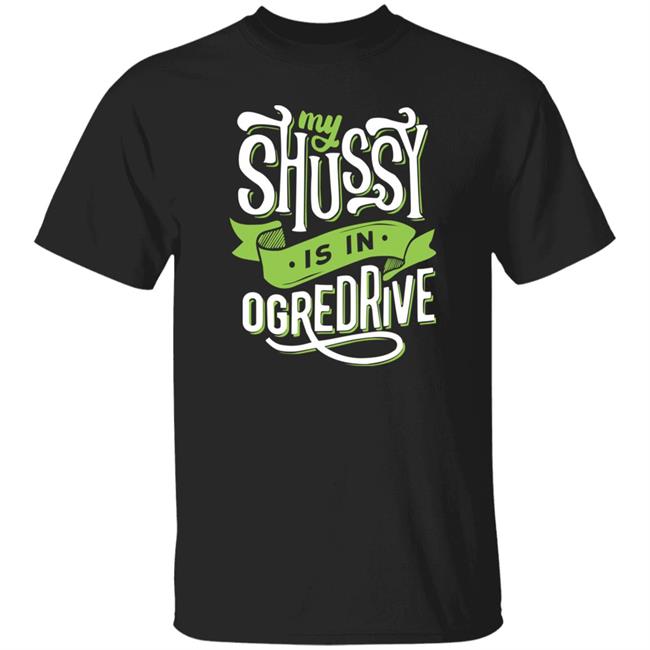 Shussy Is In Ogredrive Shirt Goodshirts Goodshirts Shussy Is In Ogredrive Shirt