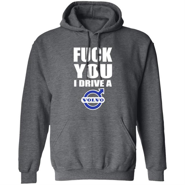 Fuck You I Drive A Volvo Shirt Shirts With Threatening Auras Fuck You I Drive A Volvo Shirt Shirts With Threatening Auras