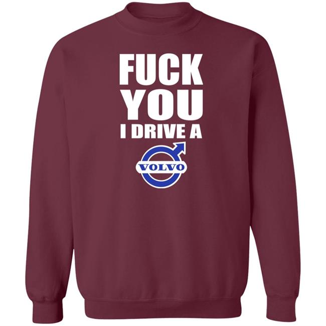 Fuck You I Drive A Volvo Shirt Shirts With Threatening Auras Fuck You I Drive A Volvo Shirt Shirts With Threatening Auras