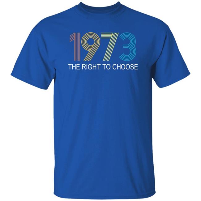 Faith Salie 1973 The Right To Choose Shirt 1973 The Right To Choose Shirt Faith Salie