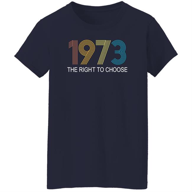 Faith Salie 1973 The Right To Choose Shirt 1973 The Right To Choose Shirt Faith Salie