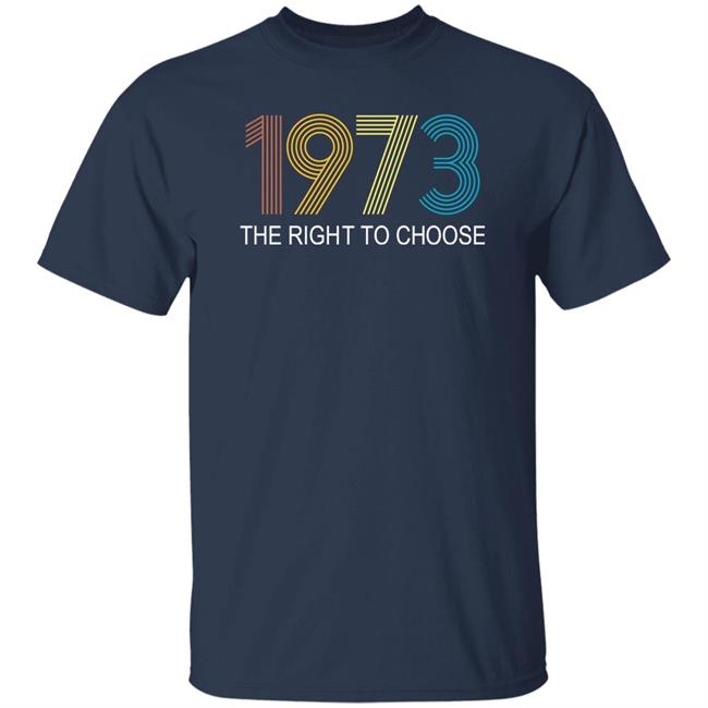 Faith Salie 1973 The Right To Choose Shirt 1973 The Right To Choose Shirt Faith Salie