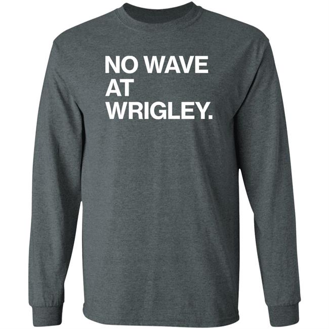 No Wave At Wrigley Shirt Obvious Shirts Store No Wave At Wrigley Shirt Obvious Shirts Store