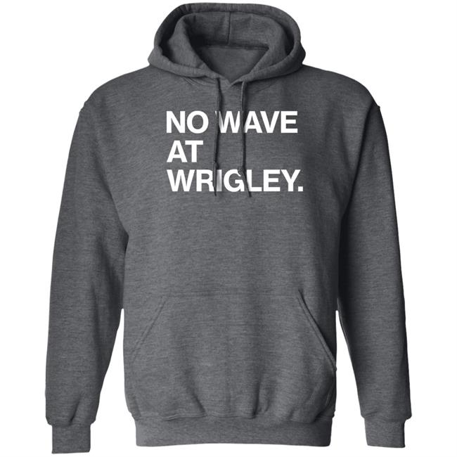 No Wave At Wrigley Shirt Obvious Shirts Store Obvious Shirts Store No Wave At Wrigley Shirt