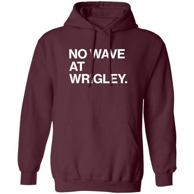 No Wave At Wrigley Shirt Obvious Shirts Store No Wave At Wrigley Shirt Obvious Shirts Store