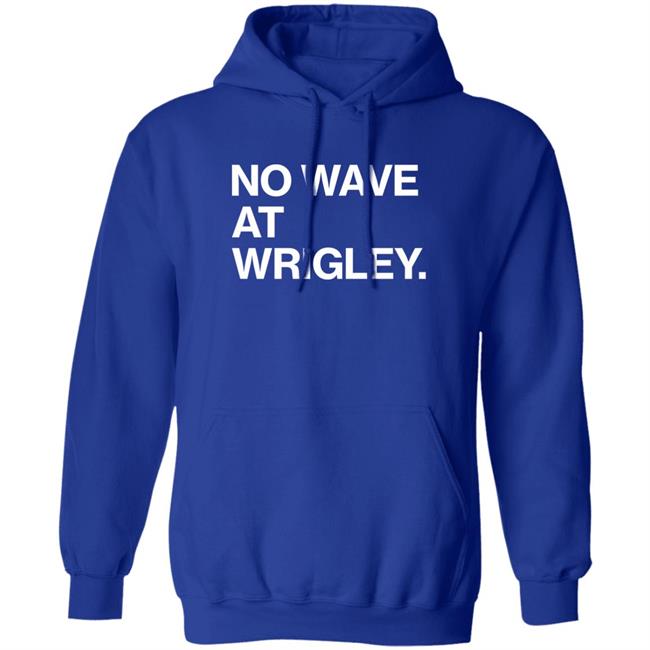 No Wave At Wrigley Shirt Obvious Shirts Store No Wave At Wrigley Shirt Obvious Shirts Store