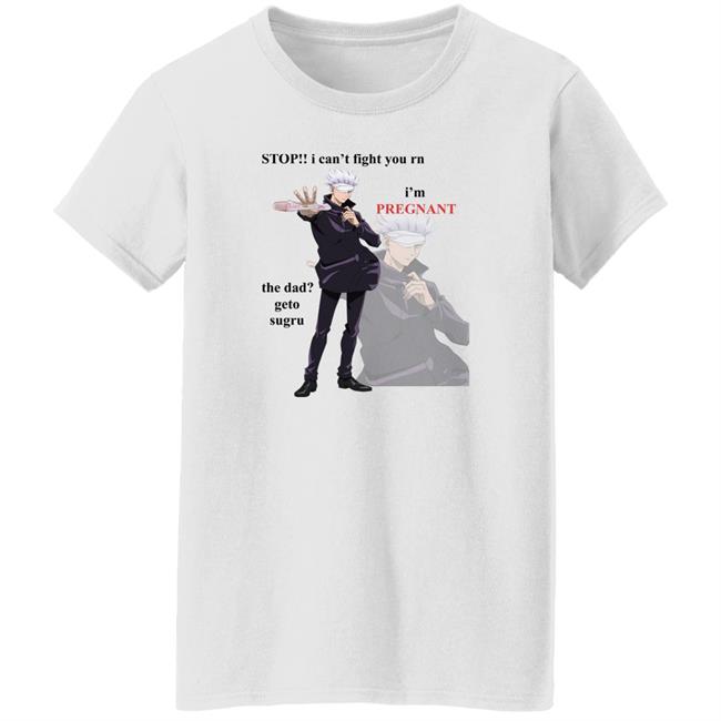 I Can't Fight You Rn I'm Pregnat Satoru Shirt Foul Getoswrongs Stop Pregnant Gojo Satoru Shirt