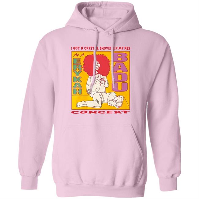 I Got A Crystal Shoved Up My Ass At A Erykah Badu Concert Shirt Wahlid Mohammad Merch