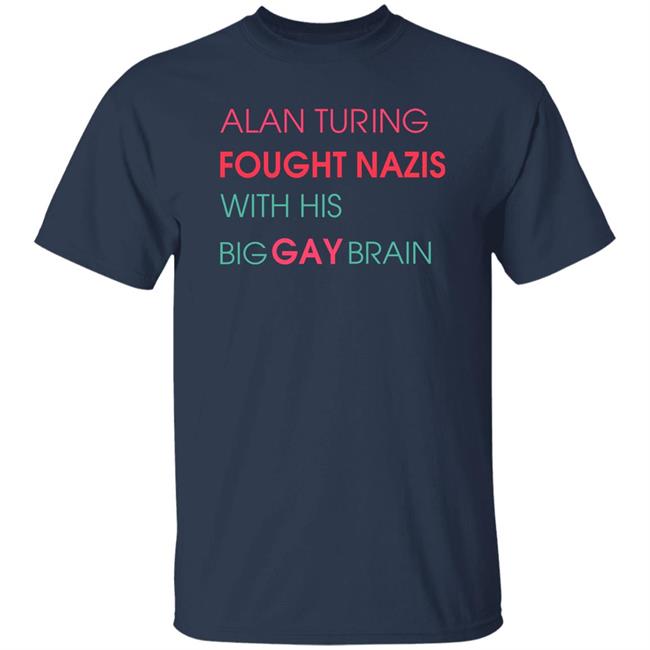 Alan Turing Fought Nazis With His Big Gay Brain Shirt Alan Turing Big Gay Brain Shirt Geeks Out Merch