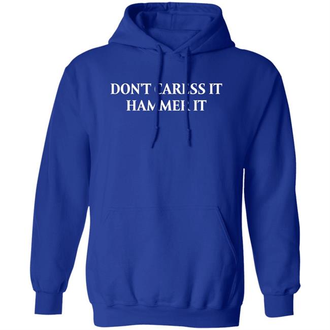 Shirts With Threatening Auras Don't Caress It Hammer It Shirt