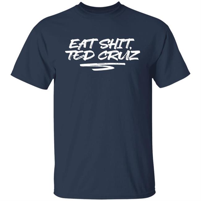 Cottonbureau Store Andrea Grimes Eat Shit Ted Cruz Shirt Cottonbureau Store Eat Shit Ted Cruz Shirt Andrea Grimes
