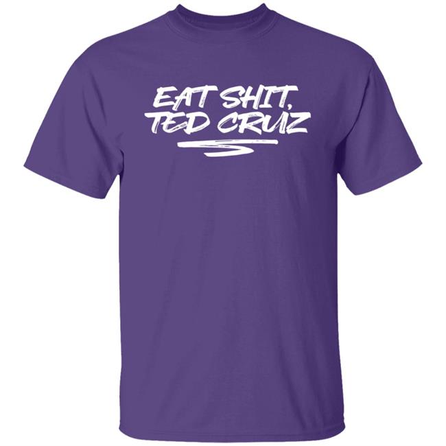 Cottonbureau Store Andrea Grimes Eat Shit Ted Cruz Shirt Eat Shit Ted Cruz Shirt Cottonbureau Store Andrea Grimes