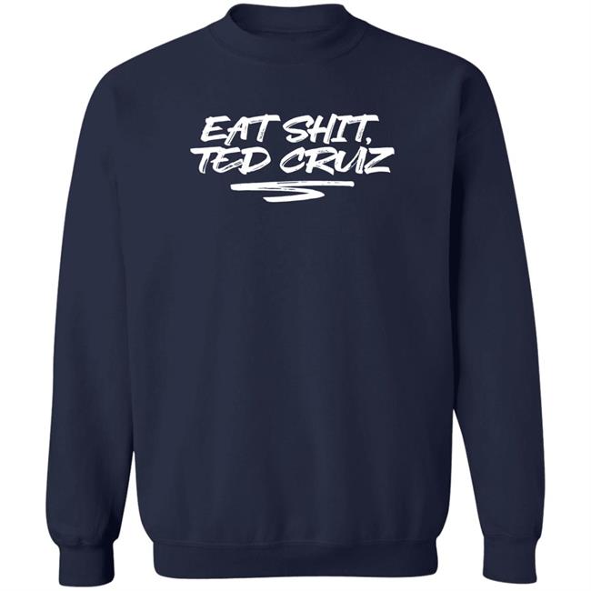 Cottonbureau Store Andrea Grimes Eat Shit Ted Cruz Shirt Eat Shit Ted Cruz Shirt Andrea Grimes Cottonbureau Store