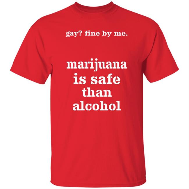Fine By Me Marijuana Is Safer Than Alcohol Shirt Shirts That Go Hard Fine By Me Marijuana Is Safer Than Alcohol Shirt Shirts That Go Hard