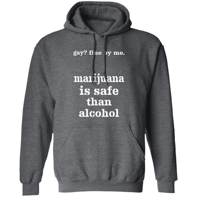 Fine By Me Marijuana Is Safer Than Alcohol Shirt Shirts That Go Hard Fine By Me Marijuana Is Safer Than Alcohol Shirt Shirts That Go Hard