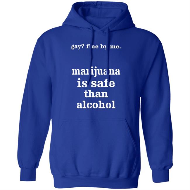 Fine By Me Marijuana Is Safer Than Alcohol Shirt Shirts That Go Hard Fine By Me Marijuana Is Safer Than Alcohol Shirt Shirts That Go Hard
