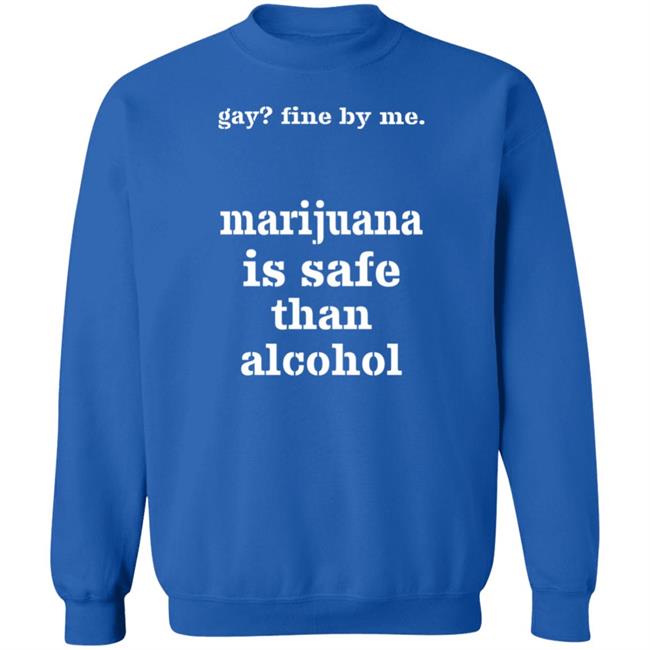 Fine By Me Marijuana Is Safer Than Alcohol Shirt Shirts That Go Hard Fine By Me Marijuana Is Safer Than Alcohol Shirt Shirts That Go Hard
