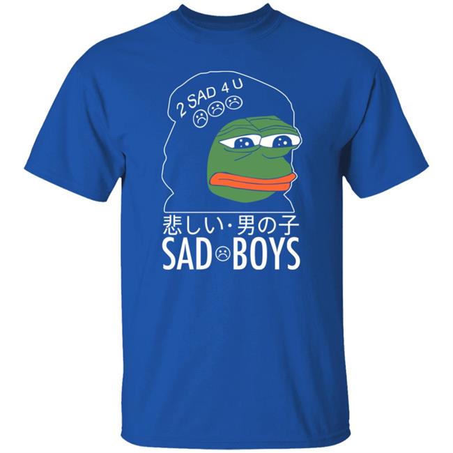 Pepe The Frog Sad Boys 2 Sad 4 U Shirt Internet Club Merch Pepe The Frog Sad Boys 2 Sad 4 U Shirt Internet Club Merch