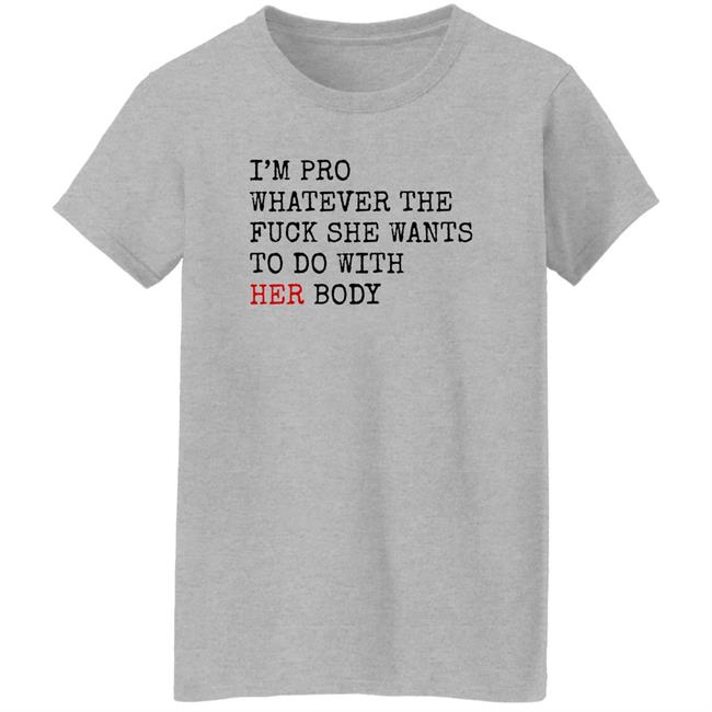 Jess4Democracy I'm Pro Whatever The Fuck She Want To Do With Her Body Shirt