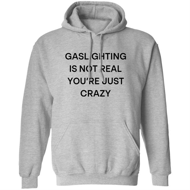 Snale Gaslighting Is Not Real You're Just Crazy Shirt Gaslighting Is Not Real You're Just Crazy Shirt Snale