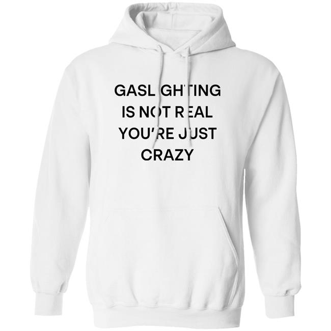 Snale Gaslighting Is Not Real You're Just Crazy Shirt Snale Gaslighting Is Not Real You're Just Crazy Shirt