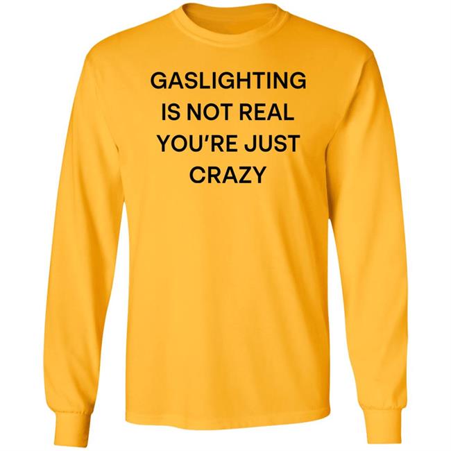 Snale Gaslighting Is Not Real You're Just Crazy Shirt Snale Gaslighting Is Not Real You're Just Crazy Shirt
