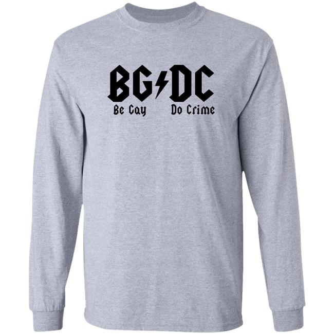 Shirts That Go Hard BG DC Be Gay Do Crime Shirt Shirtsthtgohard