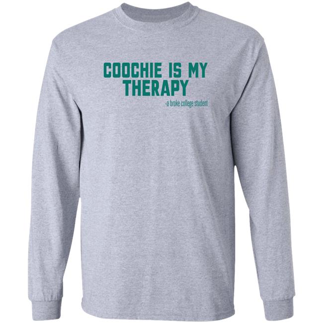 Shirts That Go Hard Shop Coochie Is My Therapy A Broke College Student Shirt