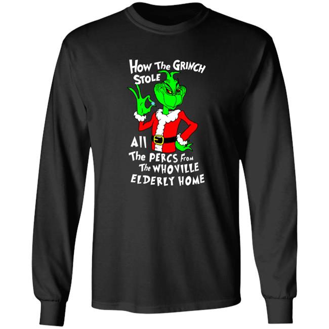 Shirtsthtgohard How The Grinch Stole All The Perces From The Who Ville Elderly Home Shirt