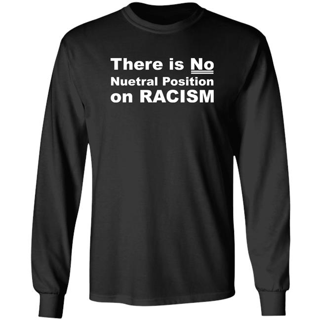 Art Museum Teaching There Is No Neutral Position On Racism Shirt