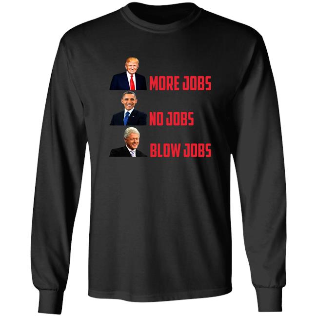 The Good Liars Trump More Jobs Obama No Jobs Clinton Blow Jobs Shirt