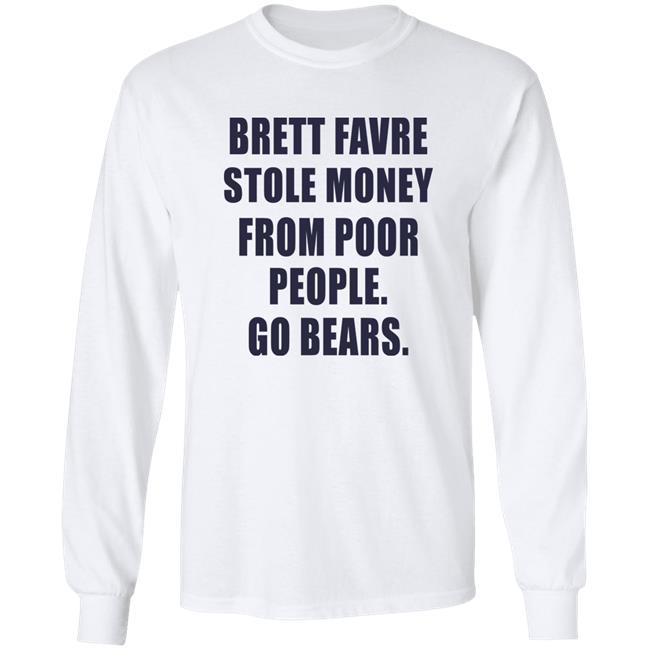 Brett Favre Stole Money From Poor People Go Bears Shirt Joe Mills