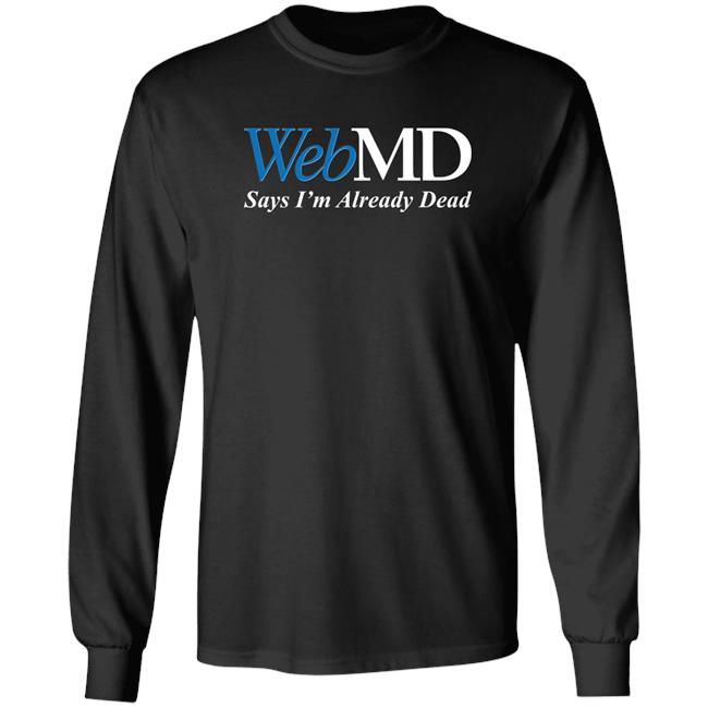 Shitheadsteve Webmd Says I'm Already Dead Shirt