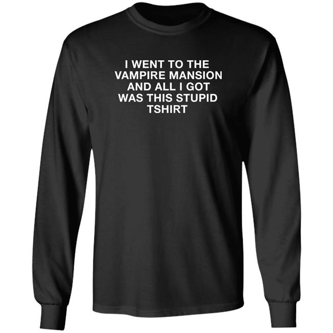 4HaIos I Went To The Vampire Mansion And All I Got Was This Stupid Tshirt Shirt
