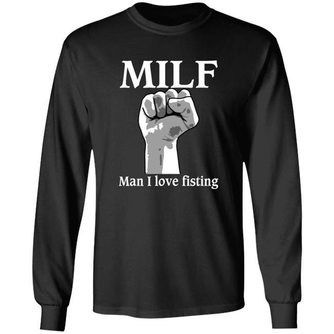 Goodshirts Shirt Milf Man I Love Fisting Shirt
