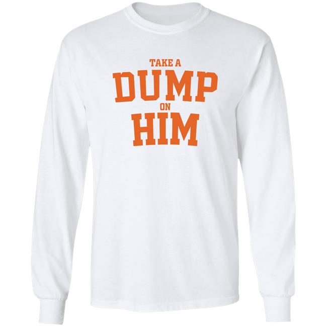 Good Shirt Store Take A Dump On Him Shirt Thegoodshirts