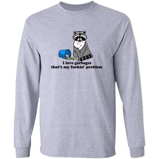 Goodshirts Merch I Love Garbages That's My Fuckin' Problem Shirt White