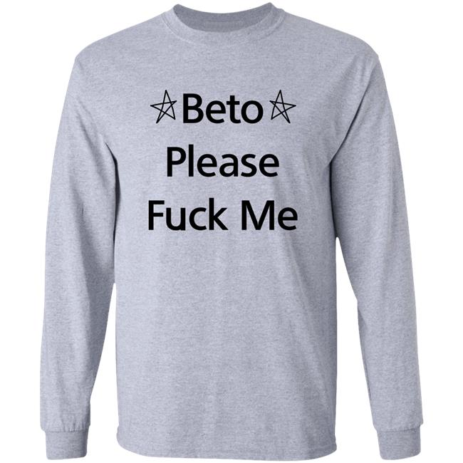 Beto O'rourke Beto Please Fuck Me Shirt Muddermss