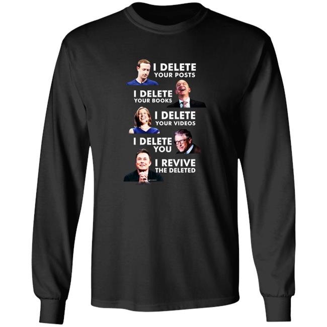 I Delete Your Posts I Delete Your Books I Delete Your Videos I Delete You I Revive The Deleted Shirt Thebestpoliticalshirts