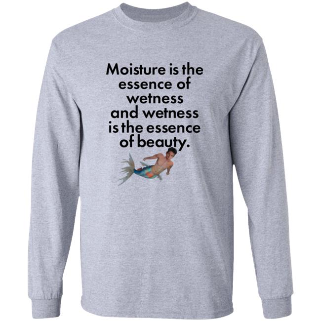 Shirtsthatgohard Store Moisture Is The Essence Of Wetness And Wetness Is The Essence Of Beauty Shirt Shirts That Go Hard